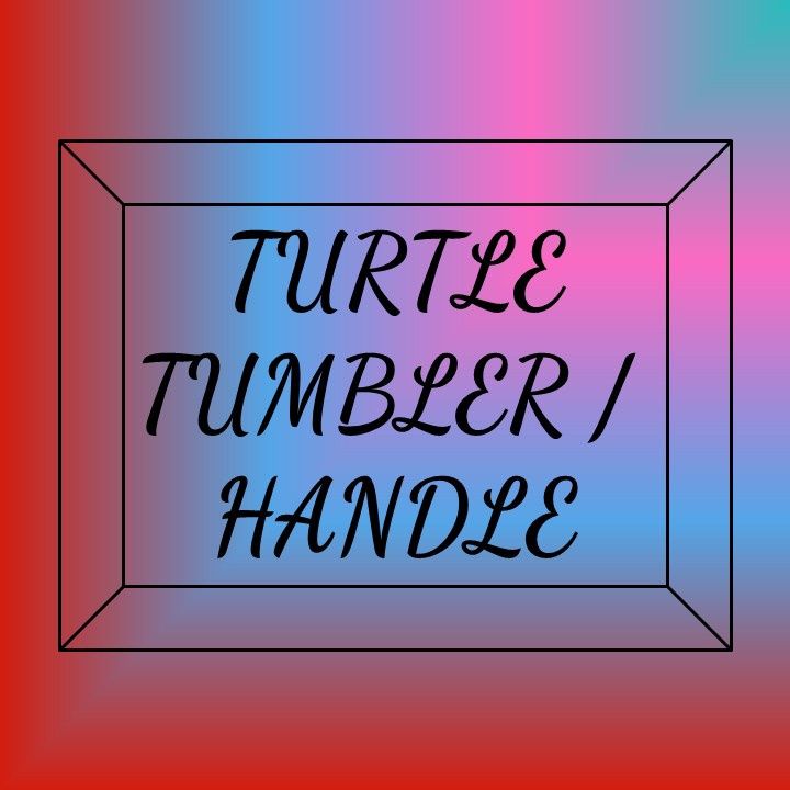 Turtle Tumbler/Handle