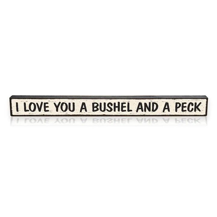 I Love you Bushel &amp; Peck