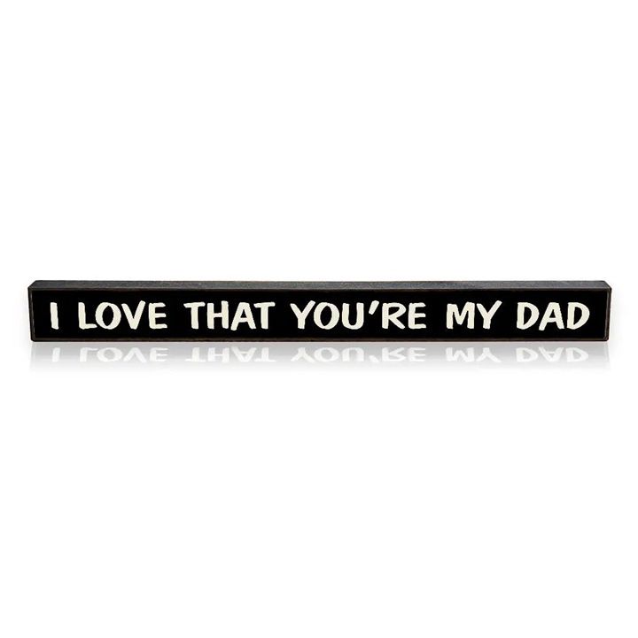 I Love That Your My Dad