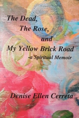 The Dead, The Rose, and My Yellow Brick Road - a Spiritual Memoir