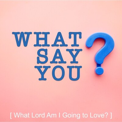 What Lord Am I Going to Love?