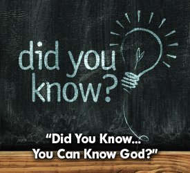 Did You Know... You Can Know God?