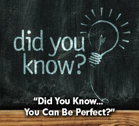 Did You Know... You Can Be Perfect?