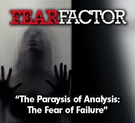 The Paralysis of Analysis: The Fear of Failure