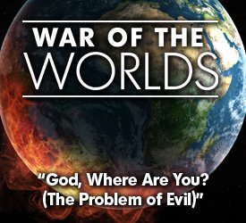 God, Where Are You? (The Problem of Evil)