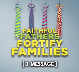 Faithful Fathers Fortify Families