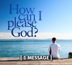 How Can I Please God?