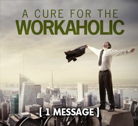 A Cure for the Workaholic