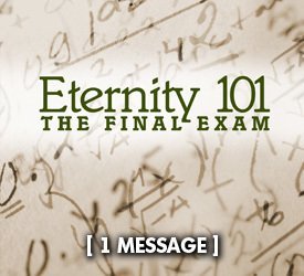 Eternity 101: The Final Exam