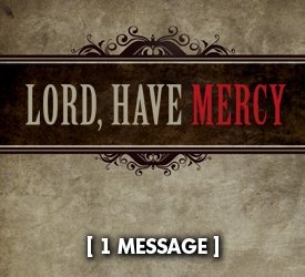 Lord, Have Mercy