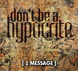 Don&#39;t Be a Hypocrite