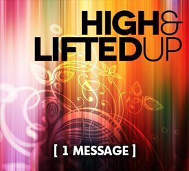 High and Lifted Up