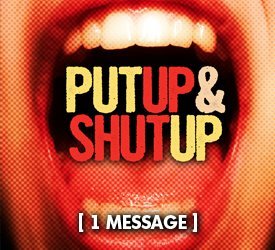Put Up and Shut Up