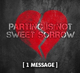 Parting Is Not Sweet Sorrow