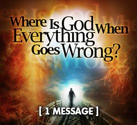 Where Is God When Everything Goes Wrong?