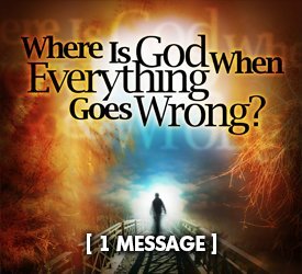 Where Is God When Everything Goes Wrong?