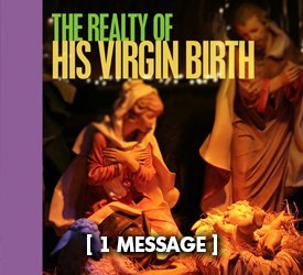 The Reality of His Virgin Birth