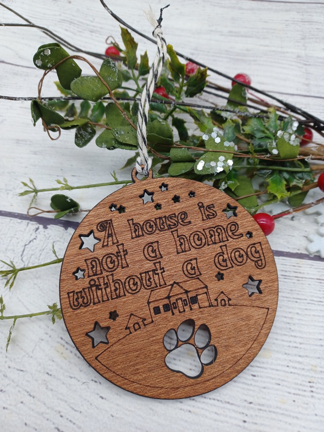 Dog Ornament - A House is Not a Home Without a Dog - Laser Cut