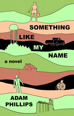 Something Like My Name, by Adam Phillips