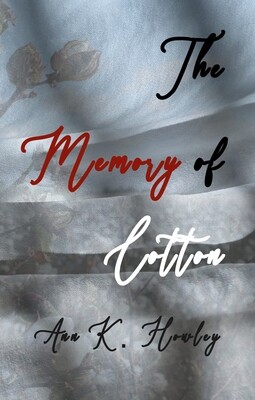 The Memory of Cotton, by Ann K. Howley