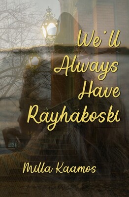 We'll Always Have Räyhäkoski, by Milla Kaamos