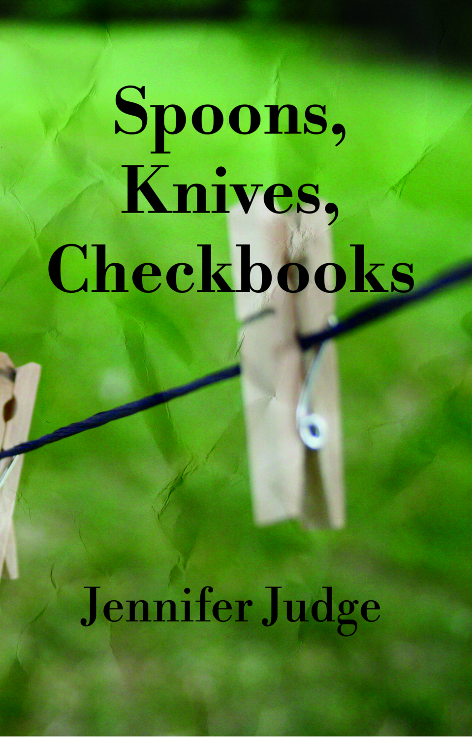 Spoons, Knives, Checkbooks, by Jennifer Judge