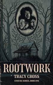 Rootwork Conjure Series Book One by Tracy Cross