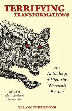 Terrifying Transformations: An Anthology of Victorian Werewolf Fiction