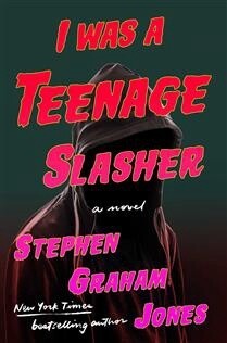 I Was a Teenage Slasher by Stephen Graham Jones - Pre-Order