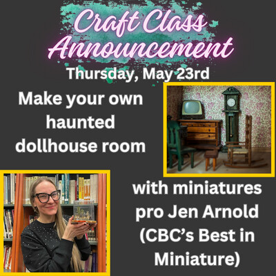 May 23rd Make Your Own Creepy Event - Craft Night with Jen Arnold