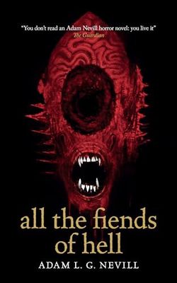 All the Fiends of Hell by Adam Nevill