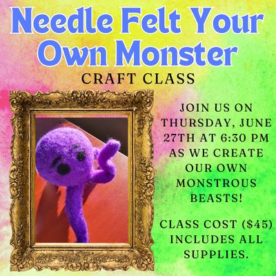 Felt Your Own Monster Craft Class - June 27th 6:30 pm