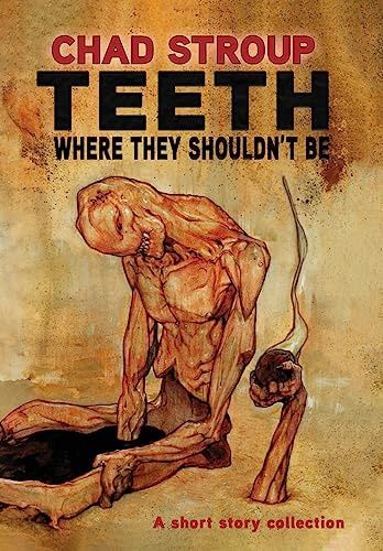 Teeth Where They Shouldn&#39;t Be by Chad Stroup - SIGNED