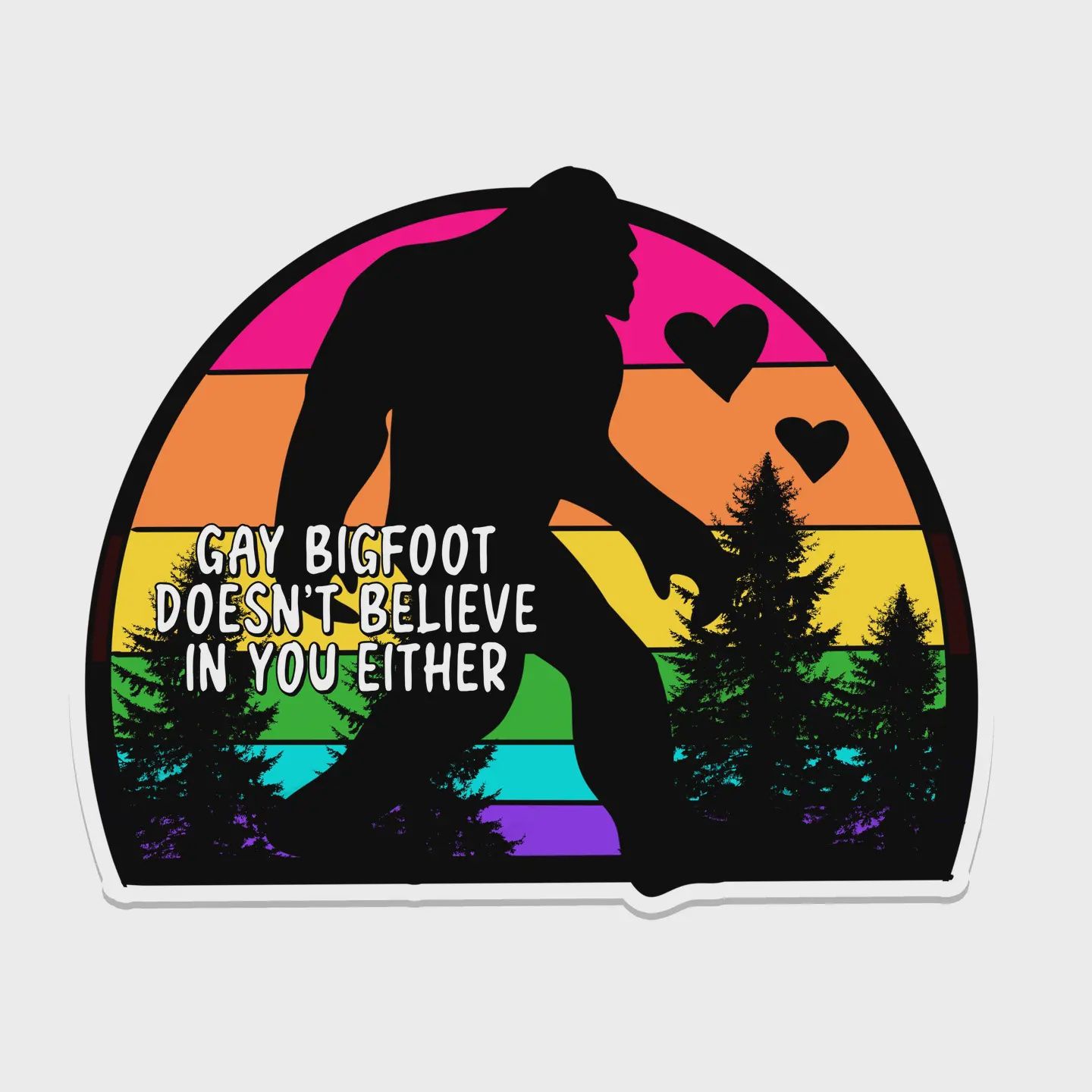 Bigfoot Doesn&#39;t Believe In Your Either Pride Sticker