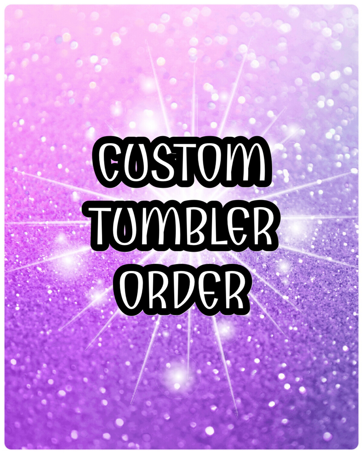 Custom Standard Tumbler Order