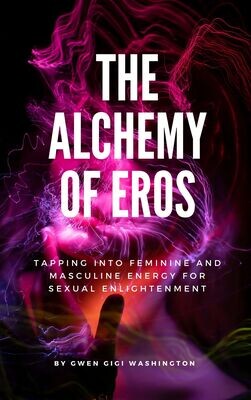 The Alchemy of Eros: Tapping into Feminine and Masculine Energy for Sexual Enlightenment