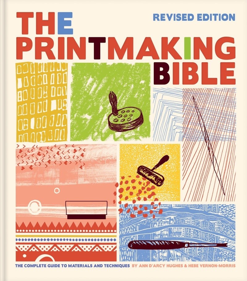 Printmaking Bible, Revised Edition by Ann d&#39;Arcy Hughes and Hebe Vernon-Morris