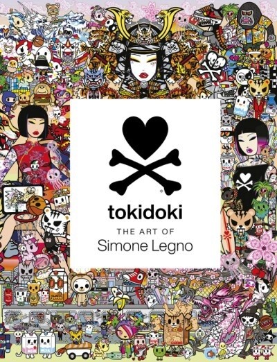 TOKIDOKI: THE ART OF SIMONE LEGNO By Simone Legno