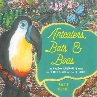 Anteaters, Bats &amp; Boas by Roxie Munro