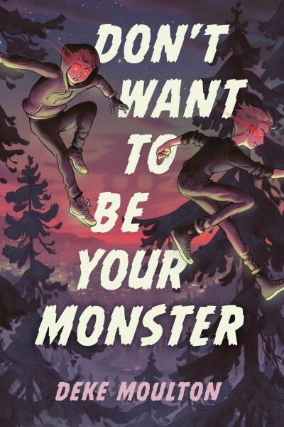 Don&#39;t Want to Be Your Monster by Deke Moulton