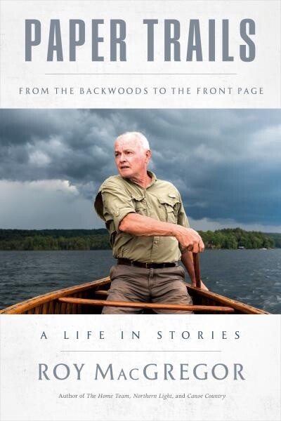 Paper Trails by Roy MacGregor
