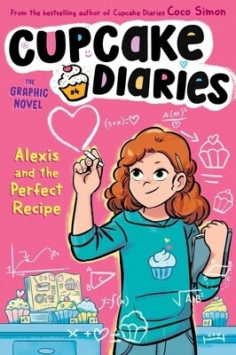 Alexis and the Perfect Recipe The Graphic Novel Book #4 of Cupcake Diaries: The Graphic Novel By Coco Simon