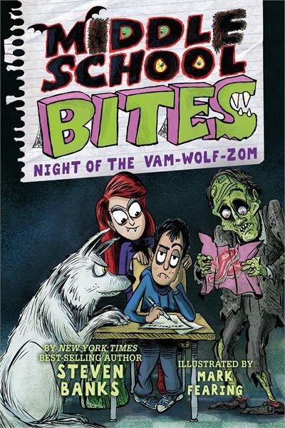 Middle School Bites 4: Night of the Vam-Wolf-Zom by  Steven Banks