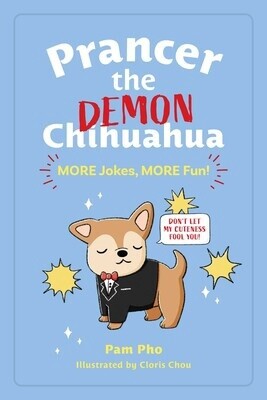 Prancer the Demon Chihuahua: MORE Jokes, MORE Fun! by Pam Pho
