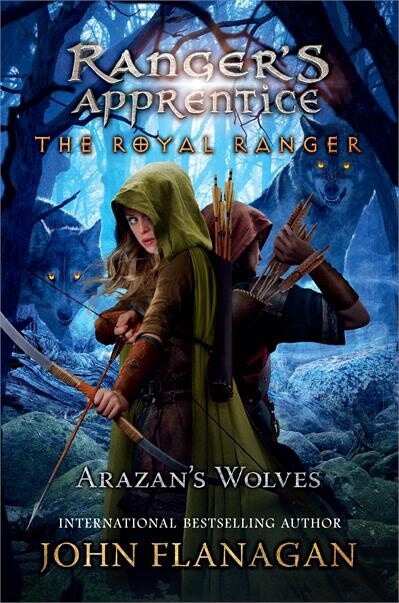 The Royal Ranger: Arazan&#39;s Wolves by John Flanagan