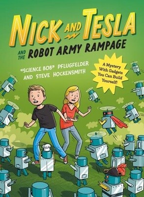 Nick and Tesla and the Robot Army Rampage A Mystery with Gadgets by Bob Pflugfelder