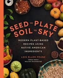 Seed to Plate, Soil to Sky by Lois Ellen Frank, PhD