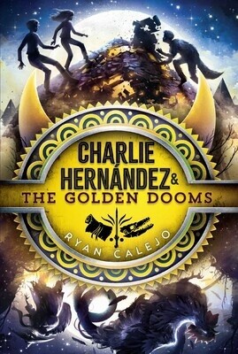 Charlie Hernández &amp; the Golden Dooms Book #3 of Charlie Hernández by Ryan Calejo
