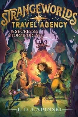 The Secrets of the Stormforest Book #3 of Strangeworlds Travel Agency by L. D. Lapinski