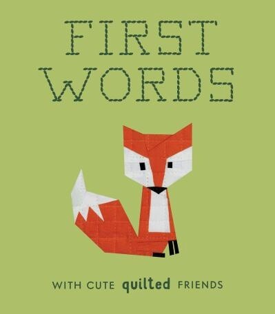 First Words with Cute Quilted Friends by  Wendy Chow